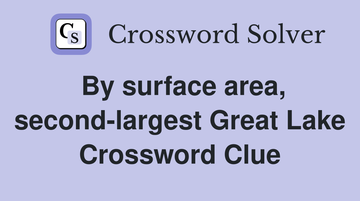 By surface area, secondlargest Great Lake Crossword Clue Answers